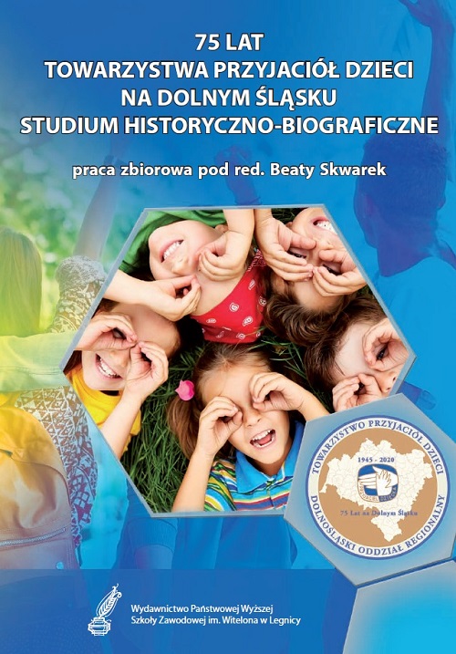 75 lat Towarzystwa Przyjaciół Dzieci na Dolnym Śląsku. Studium historyczno-biograficzne 75 lat Towarzystwa Przyjaciół Dzieci na Dolnym Śląsku. Studium historyczno-biograficzne